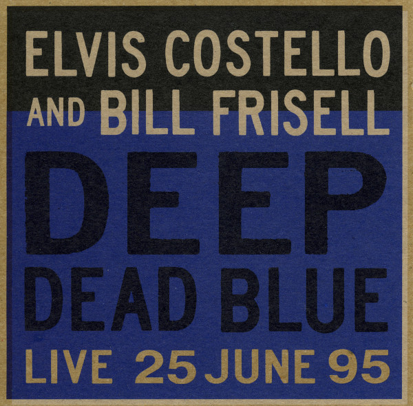 Elvis Costello And Bill Frisell – Deep Dead Blue (Live 25 June 95).jpg