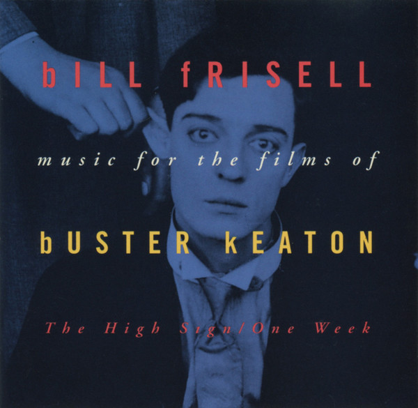 Bill Frisell – Music For The Films Of Buster Keaton The High Sign One Week.jpg