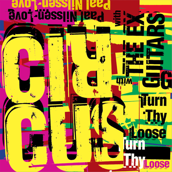 Paal Nilssen-Love Circus , with The Ex Guitars – Turn Thy Loose.jpg