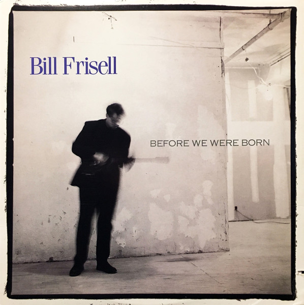 Bill Frisell – Before We Were Born.jpg