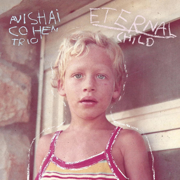 Avishai Cohen Trio – Eternal Child.jpg